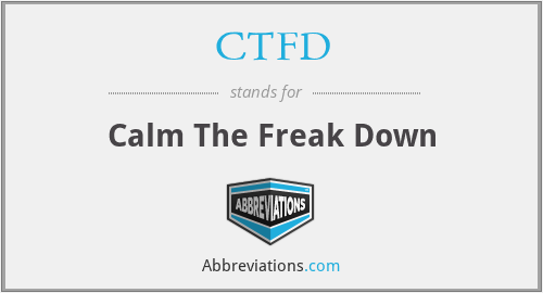 CTFD - Calm The Freak Down