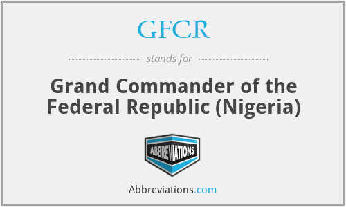 GFCR - Grand Commander of the Federal Republic (Nigeria)