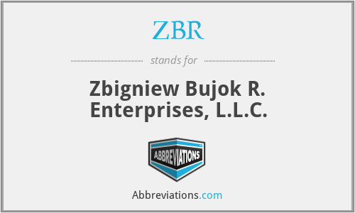 ZBR - Zbigniew Bujok R. Enterprises, L.L.C.