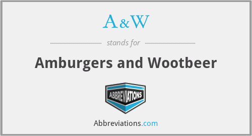 A&W - Amburgers and Wootbeer