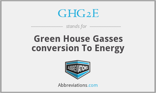 GHG2E - Green House Gasses conversion To Energy