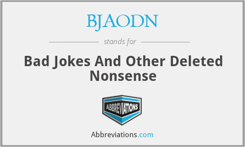 BJAODN - Bad Jokes And Other Deleted Nonsense