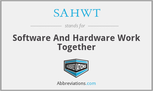 SAHWT - Software And Hardware Work Together