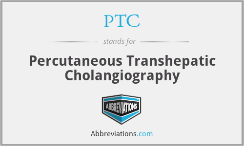 PTC - Percutaneous Transhepatic Cholangiography