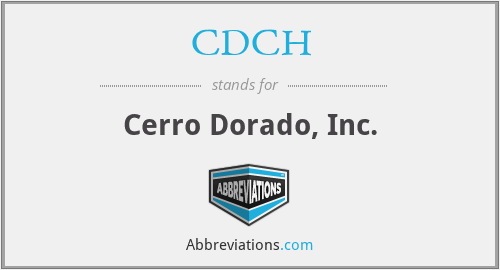 CDCH - Cerro Dorado, Inc.