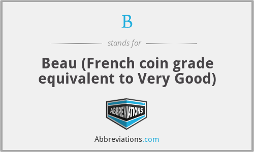 B - Beau (French coin grade equivalent to Very Good)