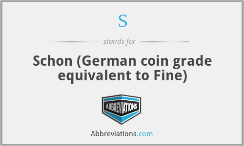 S - Schon (German coin grade equivalent to Fine)