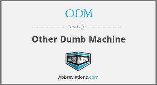 ODM - Other Dumb Machine