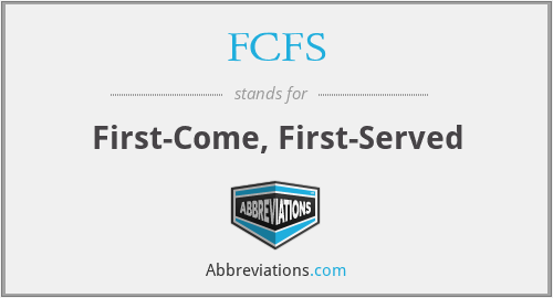FCFS - First-Come, First-Served