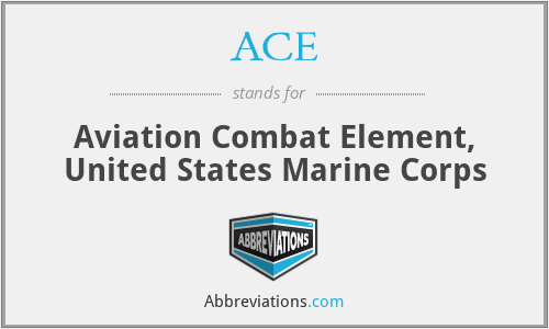 ACE - Aviation Combat Element, United States Marine Corps