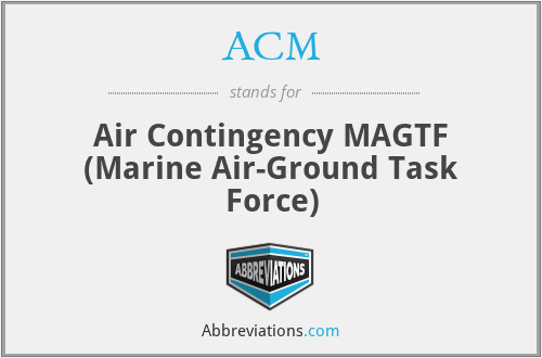 ACM - Air Contingency MAGTF (Marine Air-Ground Task Force)