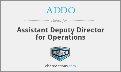 ADDO - Assistant Deputy Director for Operations