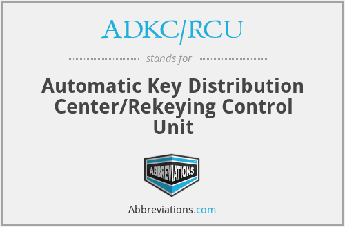 ADKC/RCU - Automatic Key Distribution Center/Rekeying Control Unit