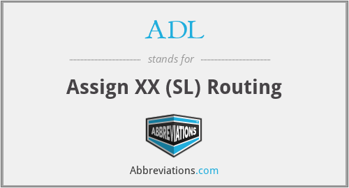 ADL - Assign XX (SL) Routing