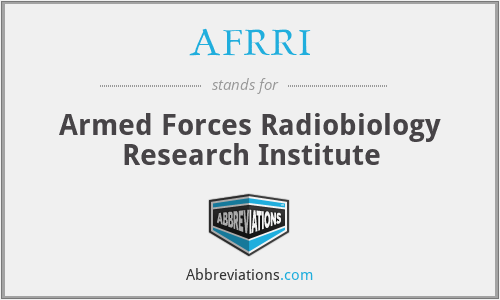AFRRI - Armed Forces Radiobiology Research Institute