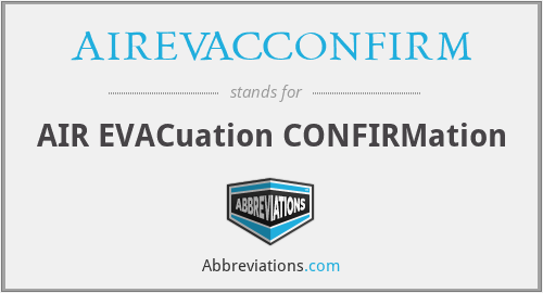 AIREVACCONFIRM - AIR EVACuation CONFIRMation
