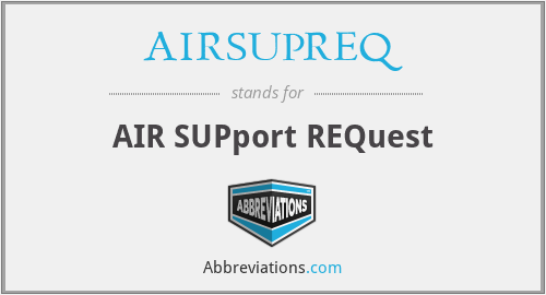 AIRSUPREQ - AIR SUPport REQuest
