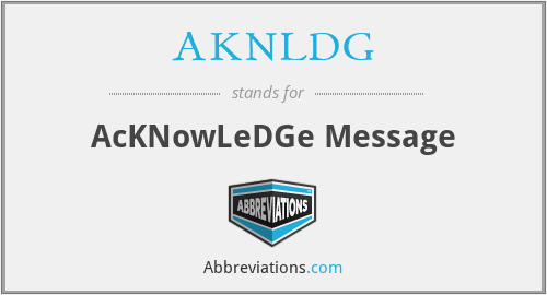 AKNLDG - AcKNowLeDGe Message