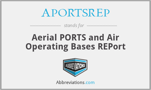 APORTSREP - Aerial PORTS and Air Operating Bases REPort