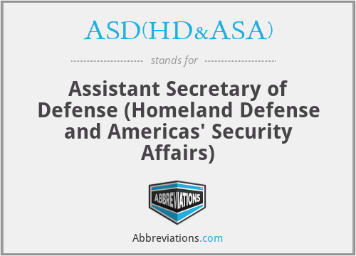 ASD(HD&ASA) - Assistant Secretary of Defense (Homeland Defense and Americas' Security Affairs)