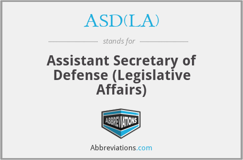 ASD(LA) - Assistant Secretary of Defense (Legislative Affairs)