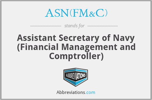 ASN(FM&C) - Assistant Secretary of Navy (Financial Management and Comptroller)