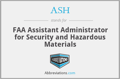 ASH - FAA Assistant Administrator for Security and Hazardous Materials