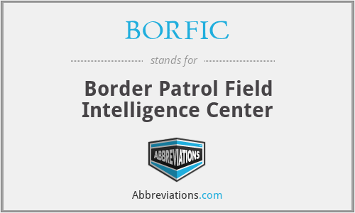 BORFIC - Border Patrol Field Intelligence Center