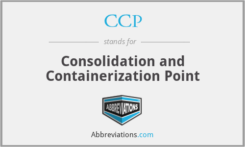CCP - Consolidation and Containerization Point