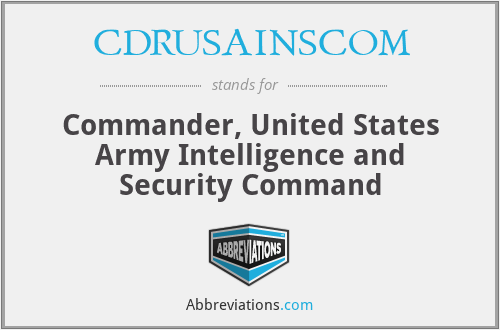 CDRUSAINSCOM - Commander, United States Army Intelligence and Security Command