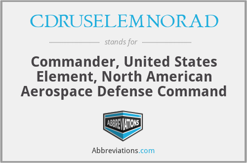 CDRUSELEMNORAD - Commander, United States Element, North American Aerospace Defense Command