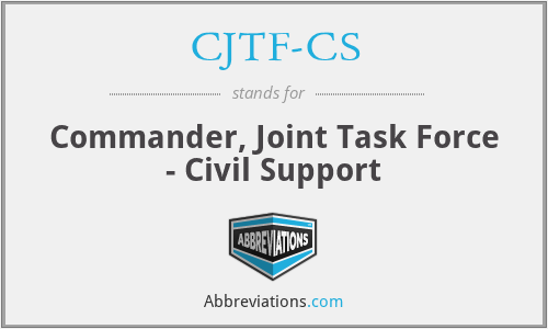 CJTF-CS - Commander, Joint Task Force - Civil Support