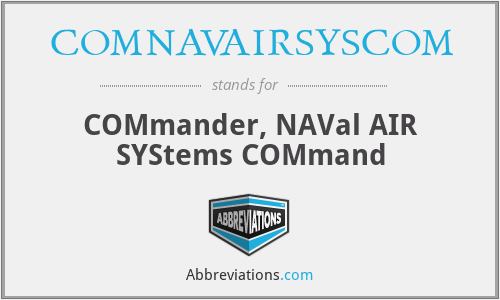 COMNAVAIRSYSCOM - COMmander, NAVal AIR SYStems COMmand