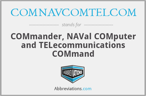 COMNAVCOMTELCOM - COMmander, NAVal COMputer and TELecommunications COMmand