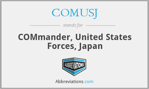 COMUSJ - COMmander, United States Forces, Japan