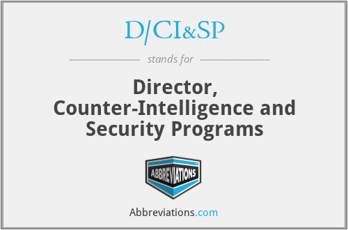 D/CI&SP - Director, Counter-Intelligence and Security Programs