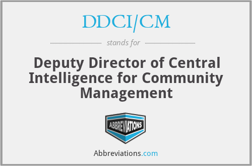 DDCI/CM - Deputy Director of Central Intelligence for Community Management