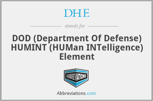 DHE - DOD (Department Of Defense) HUMINT (HUMan INTelligence) Element