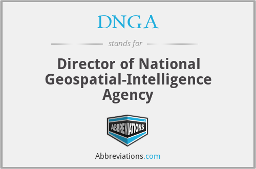 DNGA - Director of National Geospatial-Intelligence Agency