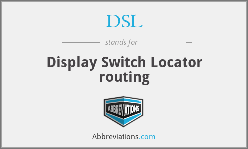 DSL - Display Switch Locator routing