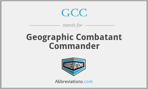 GCC - Geographic Combatant Commander