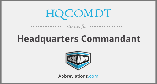 HQCOMDT - Headquarters Commandant