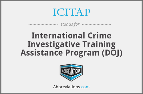 ICITAP - International Crime Investigative Training Assistance Program (DOJ)