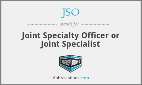 JSO - Joint Specialty Officer or Joint Specialist