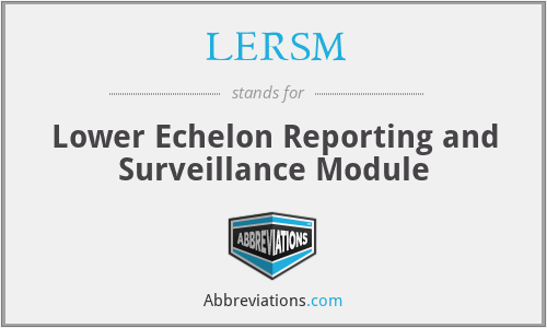 LERSM - Lower Echelon Reporting and Surveillance Module
