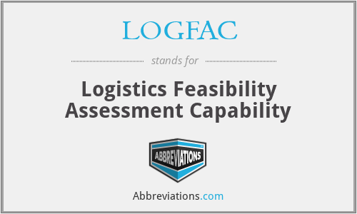LOGFAC - Logistics Feasibility Assessment Capability