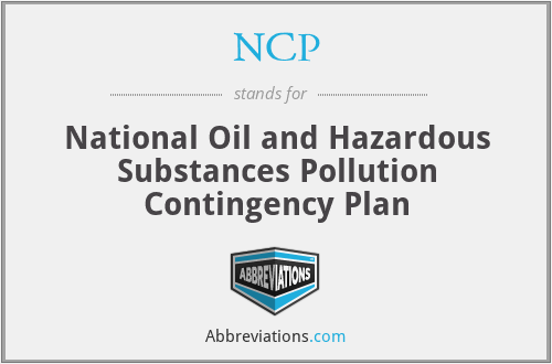 NCP - National Oil and Hazardous Substances Pollution Contingency Plan