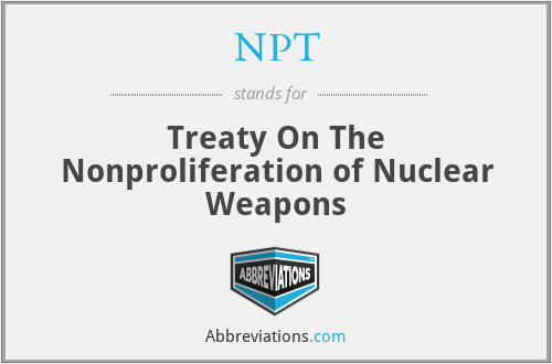 NPT - Treaty On The Nonproliferation of Nuclear Weapons