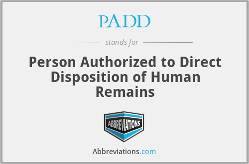 PADD - Person Authorized to Direct Disposition of Human Remains