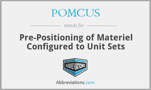 POMCUS - Pre-Positioning of Materiel Configured to Unit Sets